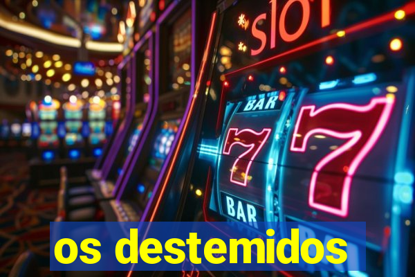 os destemidos